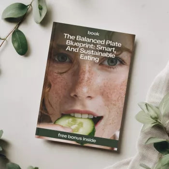 The Balanced Plate Blueprint: Smart, Sustainable Eating - The Ultimate Guide to Healthy, Balanced Meals
