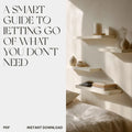 A Smart Guide to Letting Go of What You Don’t Need | Digital Decluttering Guide | Minimalist eBook on How to Get Rid of Things You Dont Need | Simplify Your Life Instantly - DSARD
