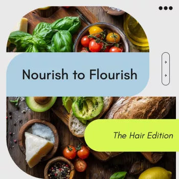 Nourish to Flourish: The Hair Edition | Hair Nutrition Guide for Hair Growth, Hair Health Meal Plan