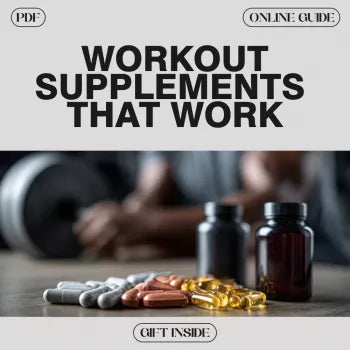 The Guide to Workout Supplements That Work: Your Ultimate eBook to Effective Supplements, Protein, Creatine, Pre-Workout, and More