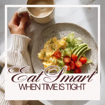 Eat Smart When Time Is Tight: Quick & Easy Checklist for Balanced Meal Ideas for Busy Schedules