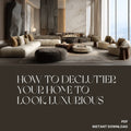 How to Declutter Your Home to Look Luxurious | Modern Minimalist eBook Guide for Creating an Expensive-Looking Space