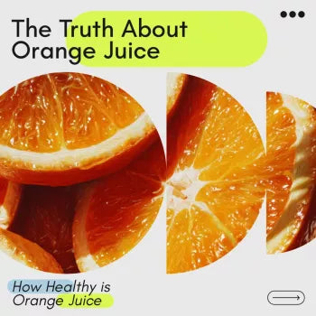 The Truth About Orange Juice and Your Health: How Healthy is Orange Juice Guide, Nutritional Facts, Tips, and Smart Consumption