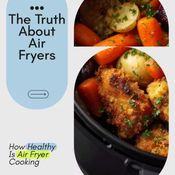 The Truth About Air Fryers and Your Health – Honest Science-Backed eBook Answering How Healthy Is Air Fryer Cooking