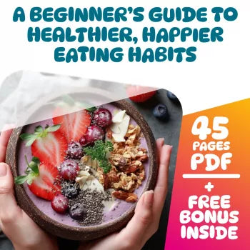 A Beginner’s Guide to Healthier, Happier Eating Habits | How to Start Eating Right | Nutrition eBook for Wellness Goals