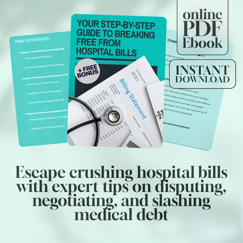 Your Step-by-Step Guide to Breaking Free from Hospital Bills – How to Get Out of Hospital Bills – Digital Download eBook