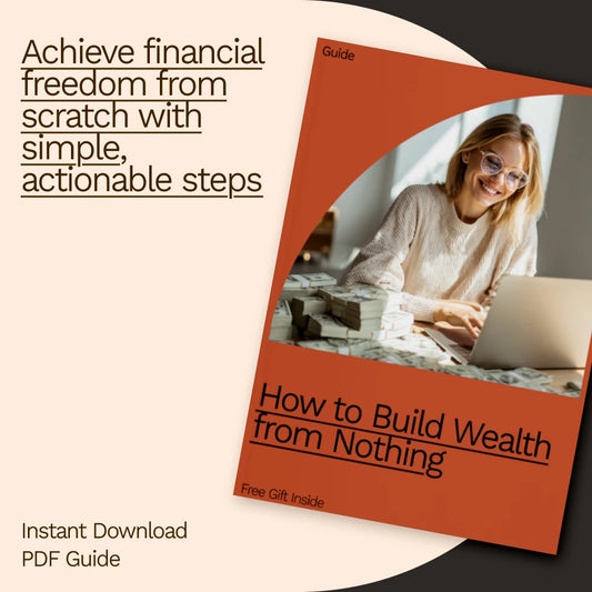 How to Build Wealth From Nothing – The Ultimate Guide to Financial Freedom