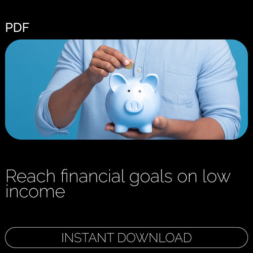 A Low-Income Earner’s Guide to Reaching Your Financial Goals | Practical Budgeting eBook | Saving Goal Plan for Low-Income Earners