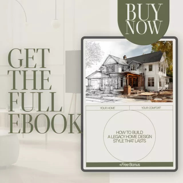 How to Build a Legacy Home Design Style That Lasts | Timeless Home Decor Ebook | Interior Design Guide for Classic, Long-Lasting Style