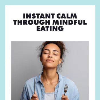 Instant Calm Through Mindful Eating | Mindful Eating for Instant Calm Strategy | Digital Guide, eBook & Checklist for Stress Relief & Mindful Living