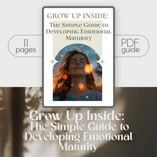 Grow Up Inside: The Simple Guide to Developing Emotional Maturity | Digital Guide for Self-Awareness, Emotional Growth & Regulation