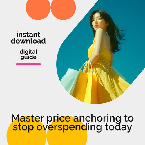 Price Anchoring: The Secret to Stopping Overspending – A Guide to Smart Spending, Budgeting, and Financial Control