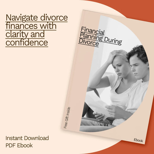 Financial Planning During Divorce: A Comprehensive eBook Guide to Navigating Divorce Finances