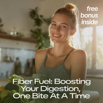 Fiber Fuel: Boosting Your Digestion, One Bite at a Time - Ultimate eBook Guide for Digestive Health
