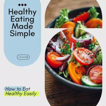 Healthy Eating Made Simple: The Ultimate Guide to How to Eat Healthy Easily