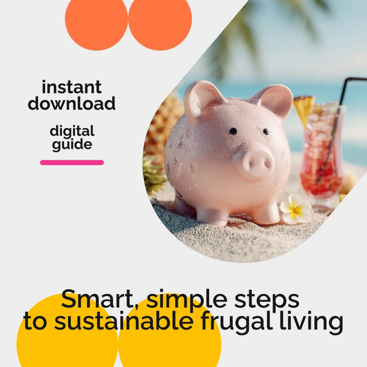 A Beginner’s Guide to Smart, Sustainable Living – Practical Ebook for Frugal Living for Beginners, Budgeting, Saving Money & Building a Sustainable Lifestyle