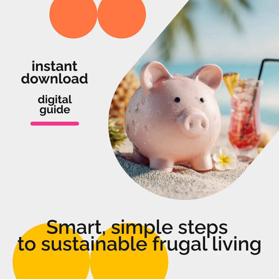 A Beginner’s Guide to Smart, Sustainable Living – Practical Ebook for Frugal Living for Beginners, Budgeting, Saving Money & Building a Sustainable Lifestyle
