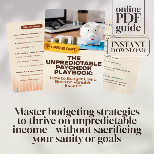 The Unpredictable Paycheck Playbook: How to Budget Like a Boss on Variable Income | Digital Guide for Freelancers, Creatives & Commission-Based Earners | How to Budget with Variable Income