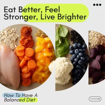 Eat Better, Feel Stronger, Live Brighter – Your Ultimate Guide on How Can We Have a Balanced Diet for Healthier Living