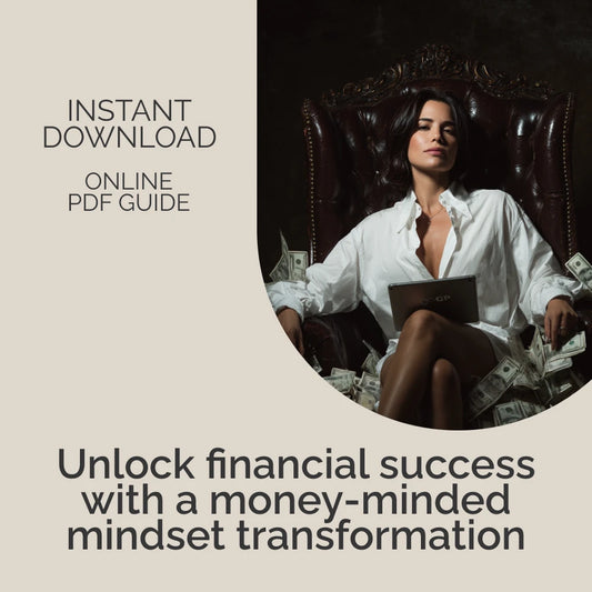 Money-Mindedness: Unlocking the Path to Financial Success – A Comprehensive Guide to Cultivating a Wealth-Building Mindset