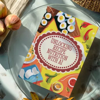 Unlocking Recipe Nutrition with AI | Digital Guide to Understanding Recipes, Calculating Nutrition Info, and Using AI Tools for Smarter Meal Planning