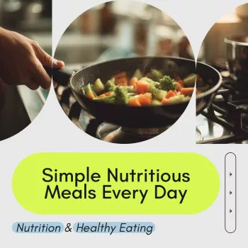 Your Guide to Simple Nutritious Meals Every Day: Easy, Healthy, Quick Recipes & Meal Prep eBook for Simple Nutritious Meals