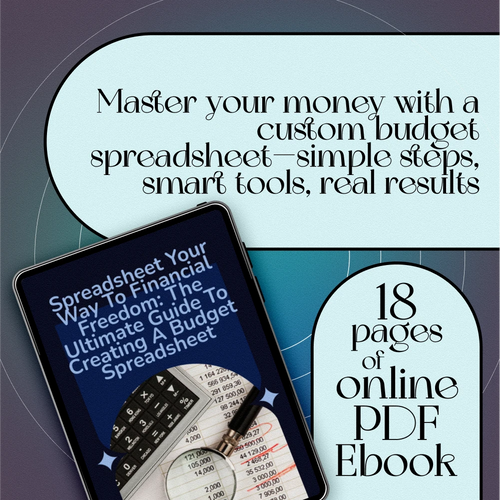 Spreadsheet Your Way to Financial Freedom: The Ultimate Guide to Creating a Budget Spreadsheet | eBook for Budgeting Beginners & Personal Finance Planning | How to Create a Budget Spreadsheet