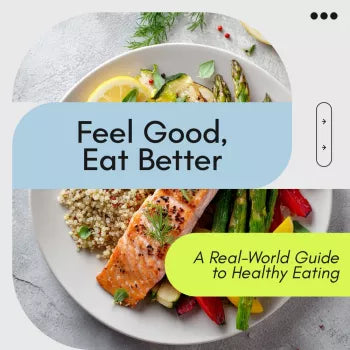 Feel Good, Eat Better: A Real-World Guide to Healthy Eating – Simple Answers to how do i eat healthy, Balanced Meals, Smart Grocery Shopping & Sustainable Habits