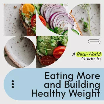 A Real-World Guide to Eating More and Building Healthy Weight: Your Step-by-Step Plan to Gain Weight the Right Way