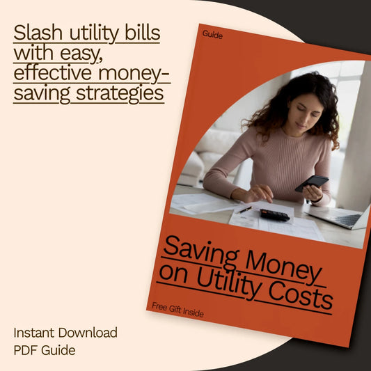 Saving Money on Utility Costs: Your Ultimate Guide to Cutting Utility Bills and Reducing Expenses