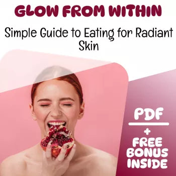 Glow From Within: A Simple Guide to Eating for Radiant Skin | Healthy Food for Skin | Skincare eBook | Nutrition Guide PDF